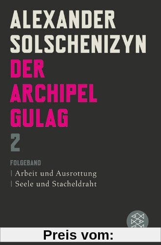 Der Archipel GULAG II: Folgeband  Arbeit und Ausrottung  Seele und Stacheldraht: Folgeband. Arbeit und Ausrottung. Seele und Stacheldraht